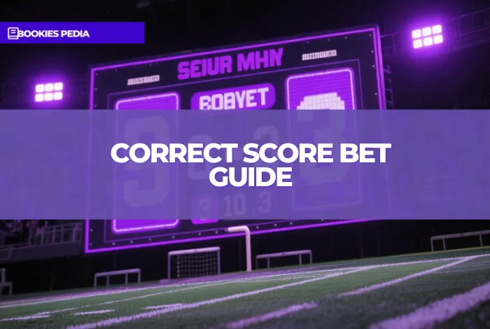 Correct Score Bet Guide: How to Bet & How It Works